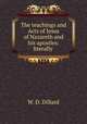 The teachings and Acts of Jesus of Nazareth and his apostles: literally ., W. D. Dillard 