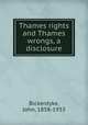 Thames rights and Thames wrongs, a disclosure, Bickerdyke, John, 1858-1933 