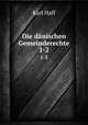 Die dnischen Gemeinderechte. 1-2, Karl Haff 