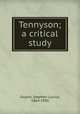 Tennyson; a critical study, Gwynn, Stephen Lucius, 1864-1950 