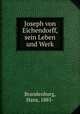 Joseph von Eichendorff, sein Leben und Werk, Brandenburg, Hans, 1885- 