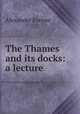 The Thames and its docks: a lecture, Alexander Forrow 