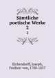 Smtliche poetische Werke. 2, Eichendorff, Joseph, Freiherr von, 1788-1857 