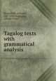 Tagalog texts with grammatical analysis, Bloomfield, Leonard, 1887-1949,Santigago, Alfredo Viola 