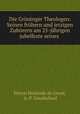 Die Grninger Theologen: Seinen frhern und jetzigen Zuhrern am 25-jhrigen jubelfeste seines ., Petrus Hofstede de Groot, A. P. Goudschaal 