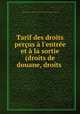 Tarif des droits perus l`entre et la sortie (droits de douane, droits ., 