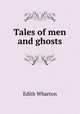Tales of men and ghosts, Edith Wharton 