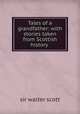 Tales of a grandfather: with stories taken from Scottish history ., sir walter scott 