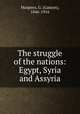 The struggle of the nations: Egypt, Syria and Assyria, Maspero, G. (Gaston), 1846-1916 