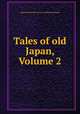 Tales of old Japan, Volume 2, Redesdale, Algernon Bertram Freeman-Mitford, Baron, 1837-1916 