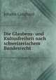 Die Glaubens- und Kultusfreiheit nach schweizerischem Bundesrecht, Johann Langhard 