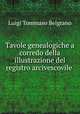 Tavole genealogiche a corredo della illustrazione del registro arcivescovile ., Luigi Tommaso Belgrano 