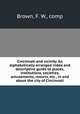 Cincinnati and vicinity. An alphabetically arranged index and descriptive guide to places, institutions, societies, amusements, resorts, etc., in and about the city of Cincinnati, Brown, F. W., comp 