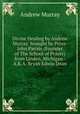Divine Healing by Andrew Murray brought by Peter-John Parisis (Founder of The School of Prayer) from Linden, Michigan - A.K.A. Bryan Edwin Dean, Andrew Murray 