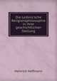 Die Leibniz`sche Religionsphilosophie in ihrer geschichtlichen Stellung, Heinrich Hoffmann 
