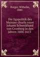 Die ligapolitik des Mainzer churfursten Johann Schweikhard von Cronberg in den jahren 1604-1613, Burger, Wilhelm, 1880- 