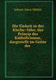 Die Einheit in der Kirche: Oder, das Princip des Katholicismus, dargestellt im Geiste der ., 