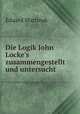 Die Logik John Locke`s zusammengestellt und untersucht, Eduard Martinak 