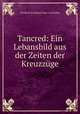 Tancred: Ein Lebansbild aus der Zeiten der Kreuzzge, Friedrich Bernhard Oskar von Sydow 