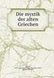 Die mystik der alten Griechen, Du Prel, Karl Ludwig August Fridrich Maxmilian Alfred, freiherr, 1839-1899 