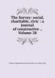 The Survey: social, charitable, civic : a journal of constructive ., Volume 28, Charity Organization Society of the City of New York 