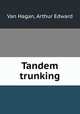 Tandem trunking, Van Hagan, Arthur Edward 