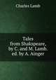 Tales from Shakspeare, by C. and M. Lamb. ed. by A. Ainger, Charles Lamb 