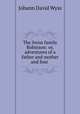 The Swiss family Robinson: or, adventures of a father and mother and four ., Johann David Wyss 