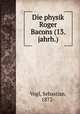 Die physik Roger Bacons (13. jahrh.), Vogl, Sebastian, 1872- 