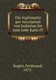 Die legitimatio per rescriptum von Justinian bis zum tode Karls IV, Kogler, Ferdinand, 1872- 