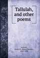 Tallulah, and other poems, Jackson, Henry R. (Henry Rootes), 1820-1898 