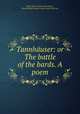 Tannhuser: or The battle of the bards. A poem, Julian Henry Charles Fane (Hon.), Edward Robert Bulwer Lytton Lytton (Earl of) 