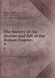 The history of the decline and fall of the Roman Empire;. 9, Gibbon, Edward, 1737-1794,Bury, J. B. (John Bagnell), 1861-1927 