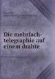 Die mehrfach-telegraphie auf einem drahte, Granfeld, August Eduard. [from old catalog] 