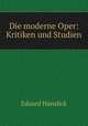 Die moderne Oper: Kritiken und Studien, Eduard Hanslick 
