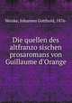 Die quellen des altfranzosischen prosaromans von Guillaume d`Orange, Weiske, Johannes Gotthold, 1876- 