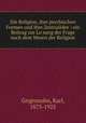 Die Religion, ihre psychischen Formen und ihre Zentralidee : ein Beitrag zur Losung der Frage nach dem Wesen der Religion, Girgensohn, Karl, 1875-1925 