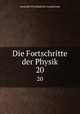Die Fortschritte der Physik. 20, Deutsche Physikalische Gesellschaft 