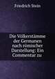Die Vlkerstmme der Germanen nach rmischer Darstellung: Ein Commentar zu ., Friedrich Stein 