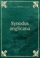 Synodus anglicana, Edmund Gibson, Church of England. Province of Canterbury. Convocation 