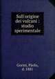 Sull`origine dei vulcani : studio sperimentale, 