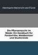 Die Pflanzenzucht im Walde: Ein Handbuch fr Forstwirthe, Waldbesitzer und Studierende, 