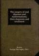 The surgery of oral diseases and malformations; their diagnosis and treatment, Brown, George Van Ingen, 1861- 