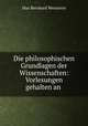 Die philosophischen Grundlagen der Wissenschaften: Vorlesungen gehalten an ., Max Bernhard Weinstein 