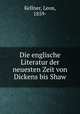 Die englische Literatur der neuesten Zeit von Dickens bis Shaw, Kellner, Leon, 1859- 