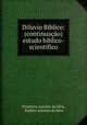Diluvio Biblico: (continuao) estudo biblico-scientifico, 