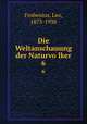 Die Weltanschauung der Naturvolker. 6, Frobenius, Leo, 1873-1938 