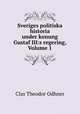 Sveriges politiska historia under konung Gustaf III:s regering, Volume 1, Clas Theodor Odhner 