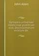 Synopsis universae medicinae practicae: sive, Doctissimorum virorum de ., John Allen 