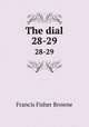 The dial. 28-29, Francis Fisher Browne 